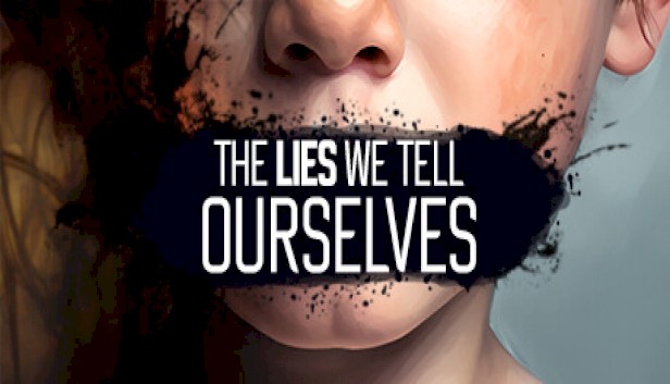 The Lies We Tell Ourselves